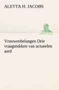 Cover-Bild zum Titel 'Vrouwenbelangen Drie vraagstukken van actueelen aard' von 'Aletta H. (Aletta Henriette) Jacobs'