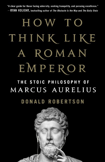 How to Think Like a Roman Emperor - Donald J Robertson