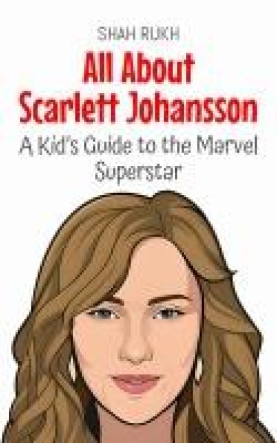All About Scarlett Johansson: A Kid's Guide to the Marvel Superstar (Knowledge Books For Kids, #92) - Shah Rukh