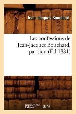 Les Confessions de Jean-Jacques Bouchard, Parisien (Éd.1881) - Jean-Jacques Bouchard