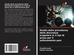 Cover-Bild zum Titel 'Studio della prevalenza della discinesia scapolare in 3 tipi di presa per il sollevamento pesi' von 'Prushhti Joshi, Abhijit Satralkar'