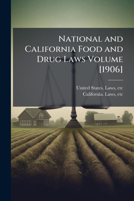 National and California Food and Drug Laws Volume [1906] - California Laws Etc