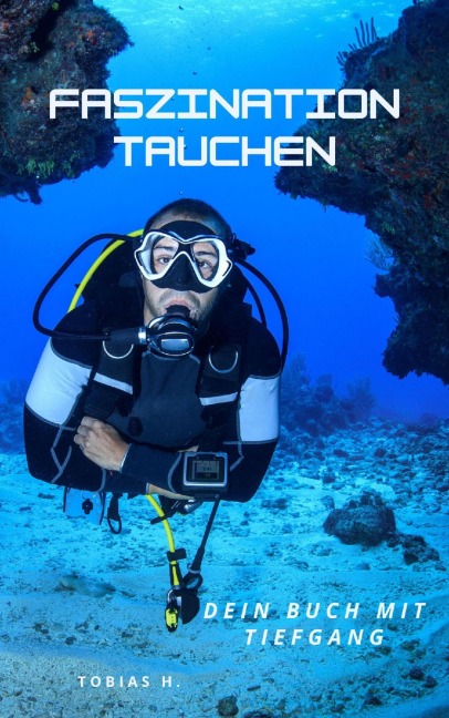 Faszination Tauchen - dein Buch mit Tiefgang - Tobias Hopfmüller