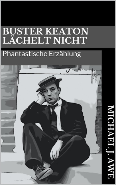 Buster Keaton lächelt nicht - Michael J. Awe
