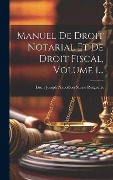 Cover-Bild zum Titel 'Manuel De Droit Notarial Et De Droit Fiscal, Volume 1...' von ''