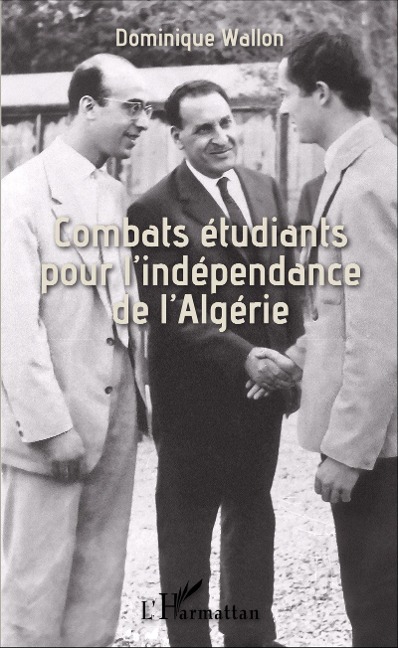 Combats étudiants pour l'indépendance de l'Algérie - Dominique Wallon