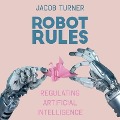 Robot Rules: Regulating Artificial Intelligence - Jacob Turner