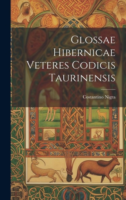 Glossae Hibernicae Veteres Codicis Taurinensis - Costantino Nigra