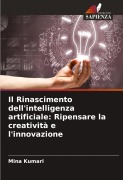 Cover-Bild zum Titel 'Il Rinascimento dell'intelligenza artificiale: Ripensare la creatività e l'innovazione' von 'Mina Kumari'