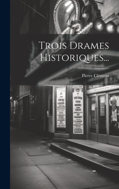 Trois Drames Historiques... - Pierre Clément