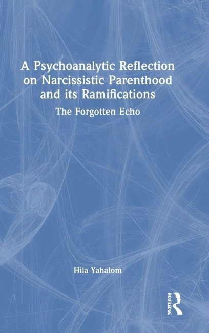 A Psychoanalytic Reflection on Narcissistic Parenthood and its Ramifications - Hila Yahalom