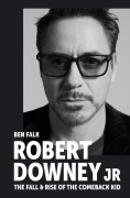 Cover-Bild zum Titel 'Robert Downey Jr: The Fall and Rise of the Comeback Kid' von 'Ben Falk'