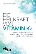 Cover-Bild zum Titel 'Die Heilkraft von Vitamin K2' von 'Petra Hirscher'