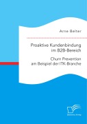 Cover-Bild zum Titel 'Proaktive Kundenbindung im B2B-Bereich: Churn Prevention am Beispiel der ITK-Branche' von 'Arne Belter'