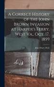 Cover-Bild zum Titel 'A Correct History of the John Brown Invasion at Harper's Ferry, West Va., Oct. 17, 1859' von 'Zittle John Henry'