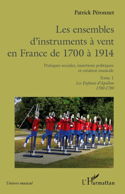 Les ensembles d'instruments à vent en France de 1700 à 1914 - Patrick Peronnet