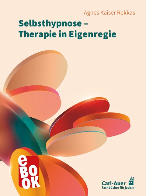 Selbsthypnose - Therapie in Eigenregie - Agnes Kaiser Rekkas
