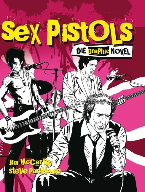 Sex Pistols - Die Graphic Novel - Jim Mccarthy, Steve Parkhouse