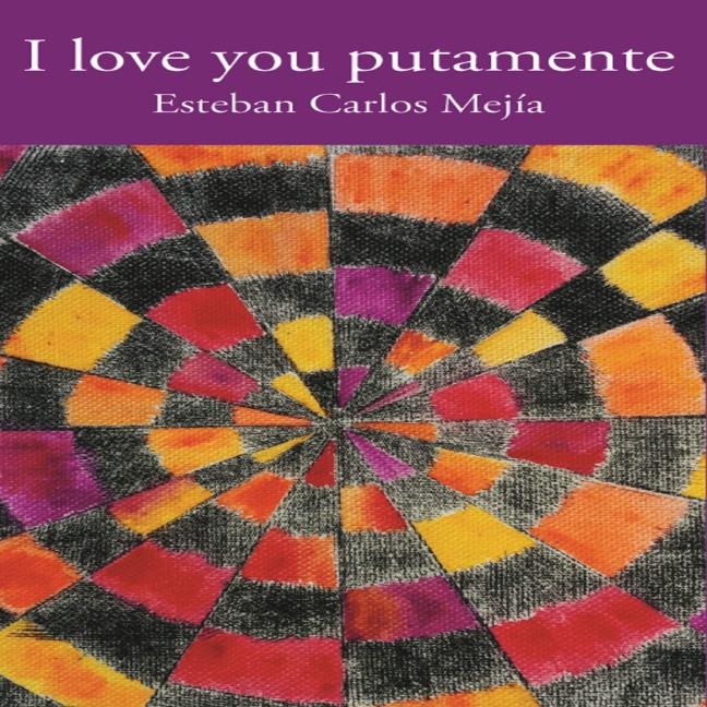 I love you putamente - Esteban Carlos Mejía