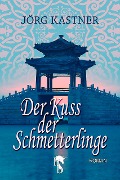 Der Kuss der Schmetterlinge - Jörg Kastner