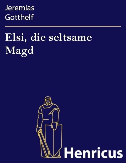 Elsi, die seltsame Magd - Jeremias Gotthelf