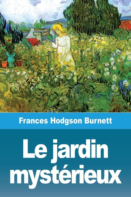 Le jardin mystérieux - Frances Hodgson Burnett