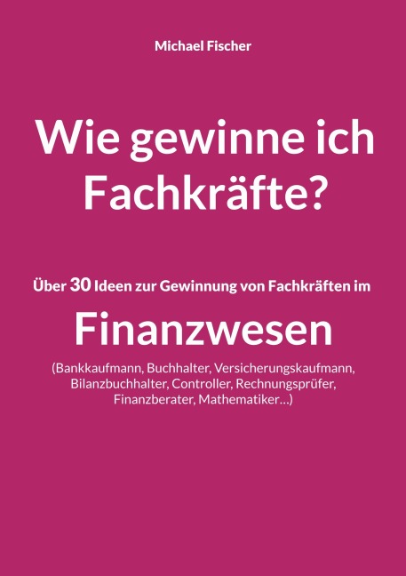 Wie gewinne ich Fachkräfte? - Michael Fischer