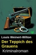 Cover-Bild zum Titel 'Der Teppich des Grauens: Kriminalroman' von 'Louis Weinert-Wilton'
