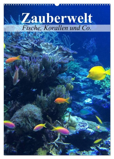 Zauberwelt. Fische, Korallen und Co. (Wandkalender 2026 DIN A2 hoch), CALVENDO Monatskalender - Elisabeth Stanzer