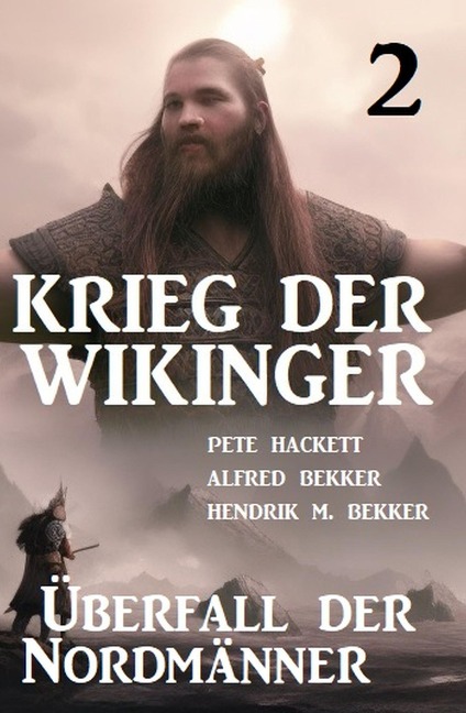 Krieg der Wikinger 2: Überfall der Nordmänner - Pete Hackett, Alfred Bekker, Hendrik M. Bekker