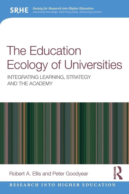 The Education Ecology of Universities - Robert A. Ellis, Peter Goodyear