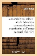 Cover-Bild zum Titel 'Le Moral de Nos Soldats: Étude Sur Éducation, Commandement Et Organisation de l'Armée Nationale' von 'Potez'