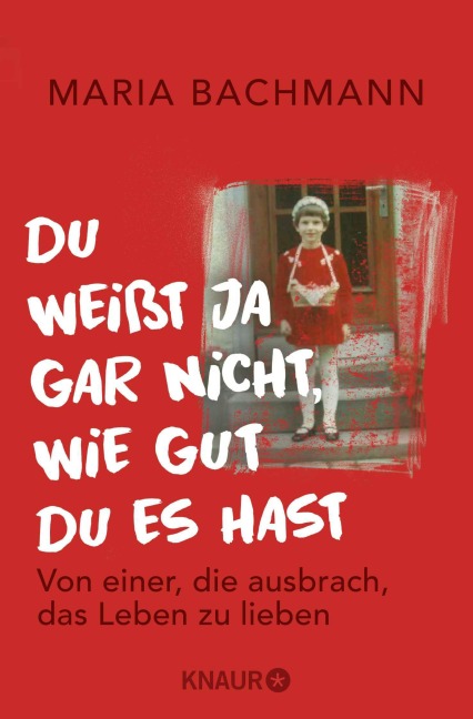 Du weißt ja gar nicht, wie gut du es hast - Maria Bachmann