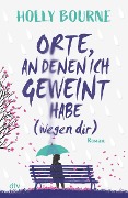 Cover-Bild zum Titel 'Orte, an denen ich geweint habe (wegen dir)' von 'Holly Bourne'