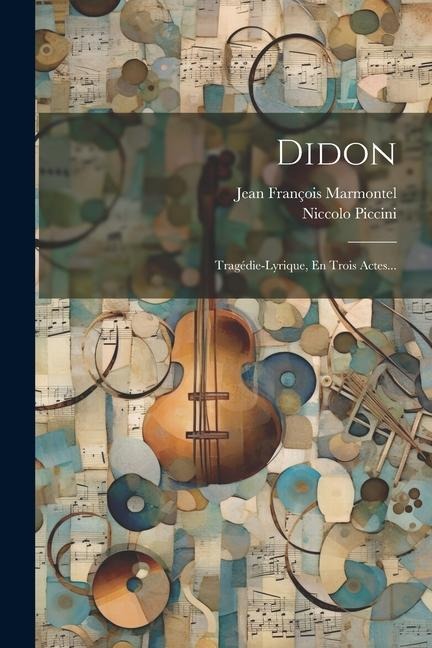 Didon: Tragédie-lyrique, En Trois Actes... - Niccolo Piccini