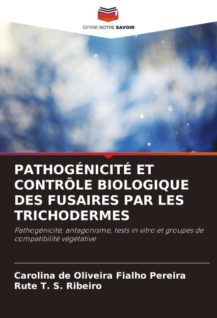 PATHOGÉNICITÉ ET CONTRÔLE BIOLOGIQUE DES FUSAIRES PAR LES TRICHODERMES - Carolina de Oliveira Fialho Pereira, Rute T. S. Ribeiro