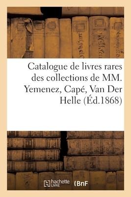 Catalogue de Livres Rares Des Collections de MM. Yemenez, Capé, Van Der Helle - Collectif