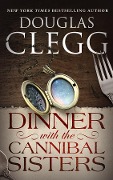 Cover-Bild zum Titel 'Dinner with the Cannibal Sisters' von 'Douglas Clegg'