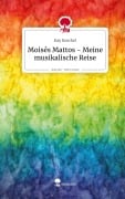 Cover-Bild zum Titel 'Moisés Mattos - Meine musikalische Reise. Life is a Story - story.one' von 'Kay Koschel'