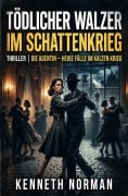 Cover-Bild zum Titel 'Tödlicher Walzer im Schattenkrieg: Thriller: Die Agentin - Heiße Fälle im Kalten Krieg: Band 35' von 'Kenneth Norman'