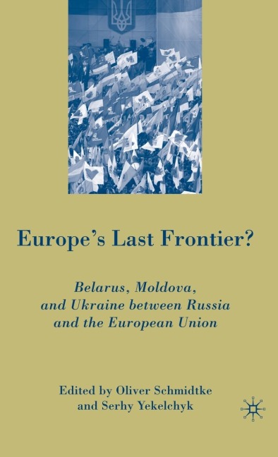 Europe's Last Frontier? - Oliver Schmidtke, S. Yekelchyk