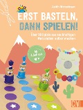 Cover-Bild zum Titel 'Erst basteln, dann spielen!' von 'Judith Watschinger'