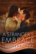 Cover-Bild zum Titel 'A Stranger's Embrace (Celtic Cupid Trilogy, #2)' von 'Imogene Nix'