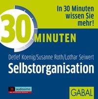 30 Minuten Selbstorganisation - Detlef König, Susanne Roth, Lothar Seiwert