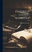 Cover-Bild zum Titel 'Friedrich Ludwig Schröder' von 'Berthold Litzmann'