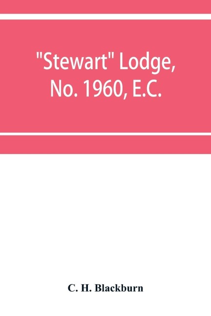 Stewart Lodge, No. 1960, E.C., holding at Rawal Pindi and Murree, under the district Grand Lodge of the Punjab - C. H. Blackburn