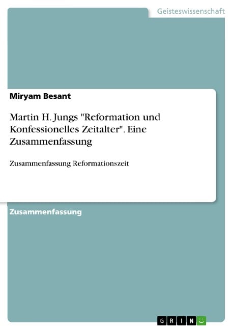 Martin H. Jungs "Reformation und Konfessionelles Zeitalter". Eine Zusammenfassung - Miryam Besant