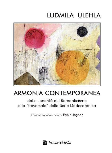Armonia contemporanea. Dalle sonorità del Romanticismo alla «traversata» della Serie Dodecafonica - Ludmila Ulehla