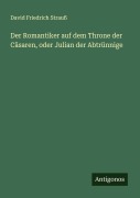 Cover-Bild zum Titel 'Der Romantiker auf dem Throne der Cäsaren, oder Julian der Abtrünnige' von 'David Friedrich Strauß'