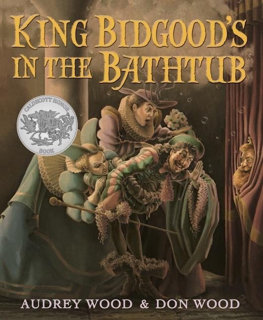 King Bidgood's in the Bathtub - Audrey Wood